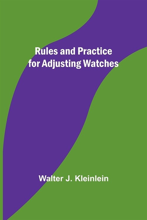 Rules and Practice for Adjusting Watches (Paperback)