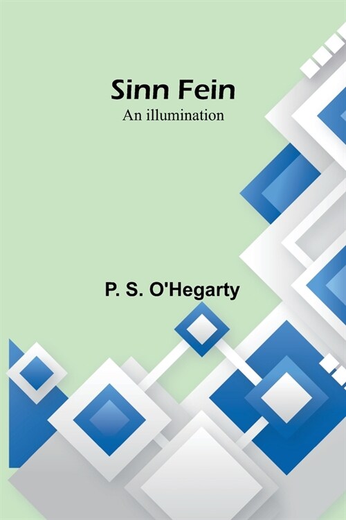 Sinn Fein: An Illumination (Paperback)