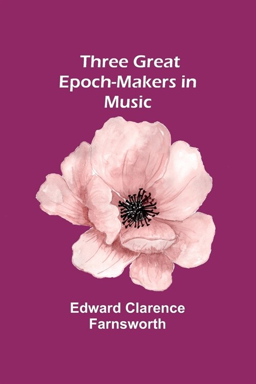 Three Great Epoch-Makers in Music (Paperback)