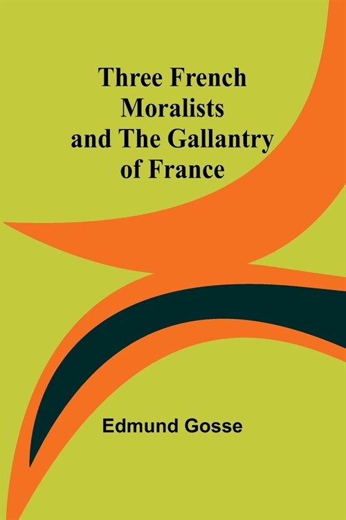 Three French Moralists and The Gallantry of France (Paperback)