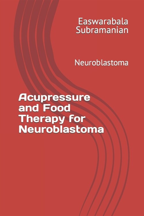 Acupressure and Food Therapy for Neuroblastoma: Neuroblastoma (Paperback)