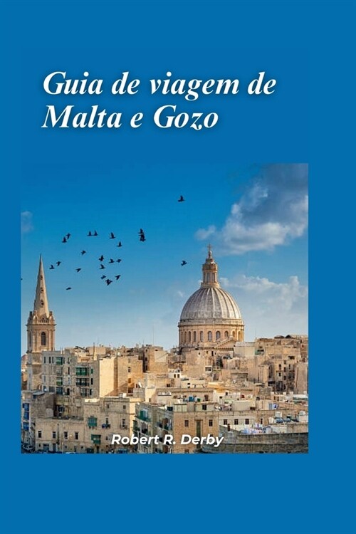 Guia de viagem de Malta e Gozo 2024: Seu melhor companheiro de viagem para uma aventura memor?el na ilha com pontos tur?ticos imperd?eis e tesouros (Paperback)