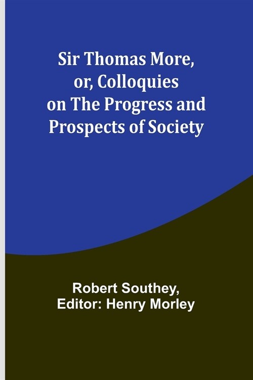 Sir Thomas More, or, Colloquies on the Progress and Prospects of Society (Paperback)