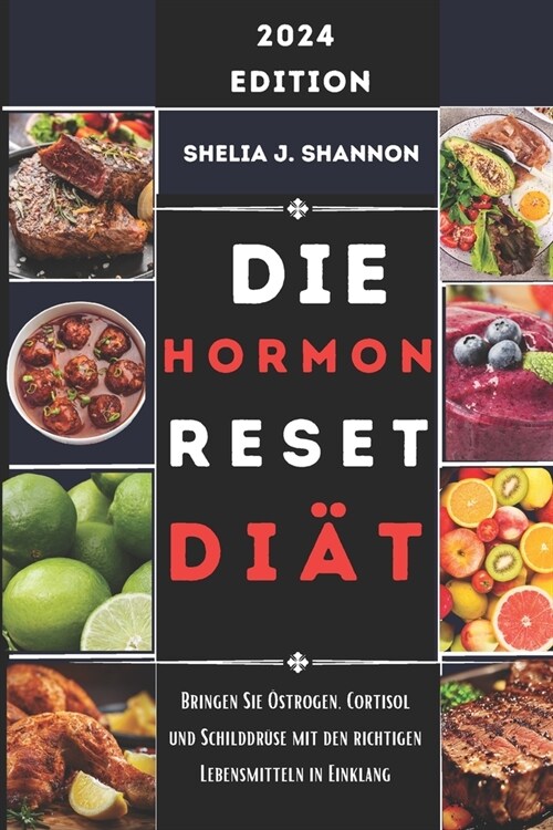 Die Hormon Reset Di?: Bringen Sie ?trogen, Cortisol und Schilddr?e mit den richtigen Lebensmitteln in Einklang (Paperback)