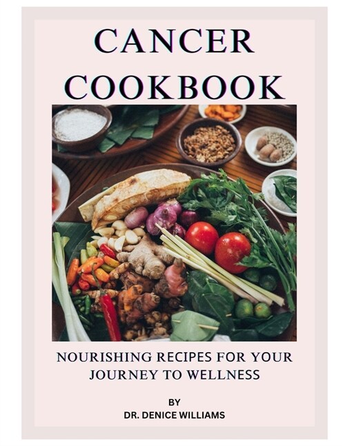 Cancer Cookbook: Nourishing Rесіреѕ fоr Yоur Journey to Wеllnеѕѕ (Paperback)