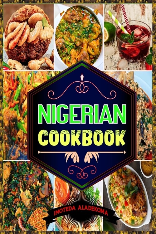 Nigerian Cookbook: Authentic Flavors and Time-Honored Recipes from the Heart of Nigeria (Paperback)