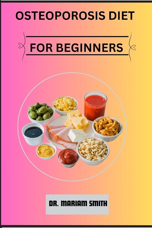 Osteoporosis Diet for Beginners (Paperback)