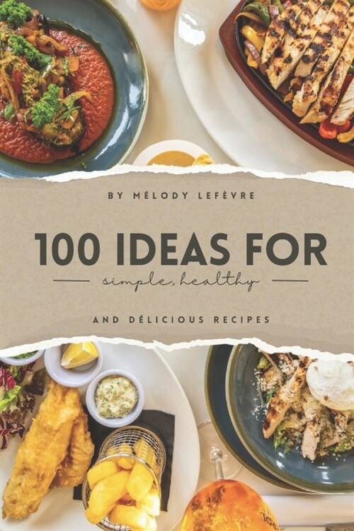 100 ideas for simple, healthy and delicious recipes (Paperback)