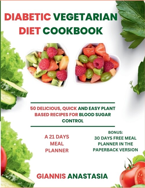 Diabetic Vegetarian Diet Cookbook: 50 Delicious, Quick and Easy Plant Based Recipes for Blood Sugar Control (Paperback)