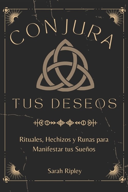 Conjura Tus Deseos: Rituales, Hechizos y Runas para Manifestar tus Sue?s (Paperback)