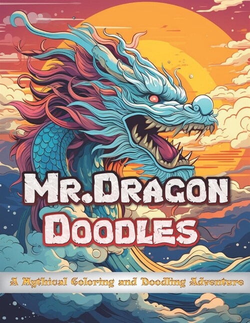 Mr.DragonDoodles: adult dragon coloring book (Soothing and Inspiring Artwork for Tranquility, Creative Joy, and Stress-Free Relaxation.) (Paperback)