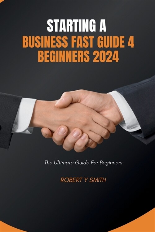 Starting a business fast guide 4 beginners: The ultimate guide for beginners (Paperback)