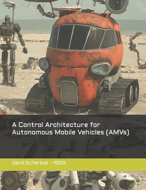 A Control Architecture for Autonomous Mobile Vehicles (Paperback)