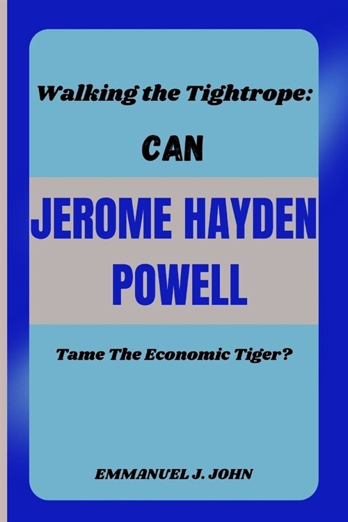 Walking the Tightrope: CAN JEROME HAYDEN POWELL Tame The Economic Tiger? (Paperback)