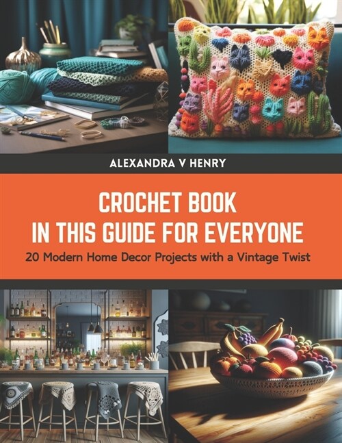 Crochet Book in this Guide for Everyone: 20 Modern Home Decor Projects with a Vintage Twist (Paperback)