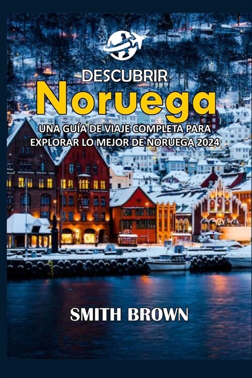 Descubrir Noruega: Una Gu? de Viaje Completa Para Explorar Lo Mejor de Noruega 2024 (Paperback)