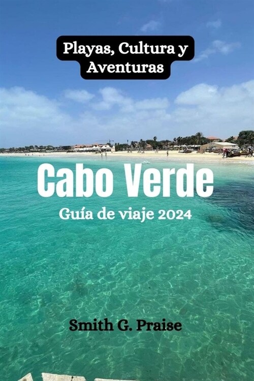 Cabo Verde Gu? de viaje 2024: Playas, Cultura y Aventuras (Paperback)