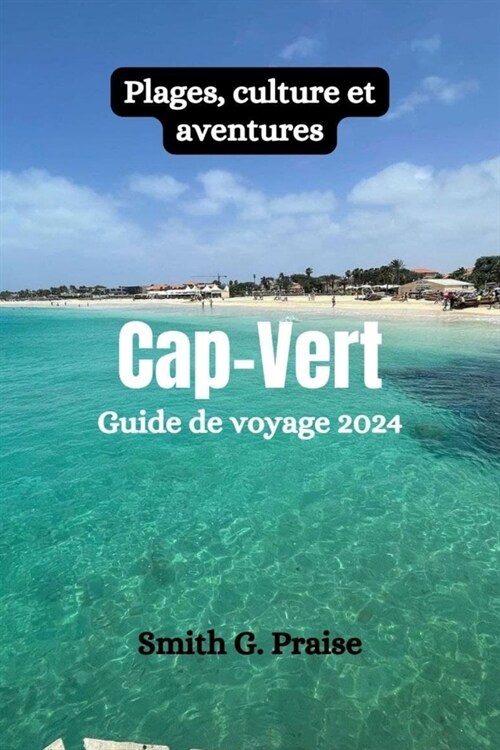Cap-Vert Guide de voyage 2024: Plages, culture et aventures (Paperback)