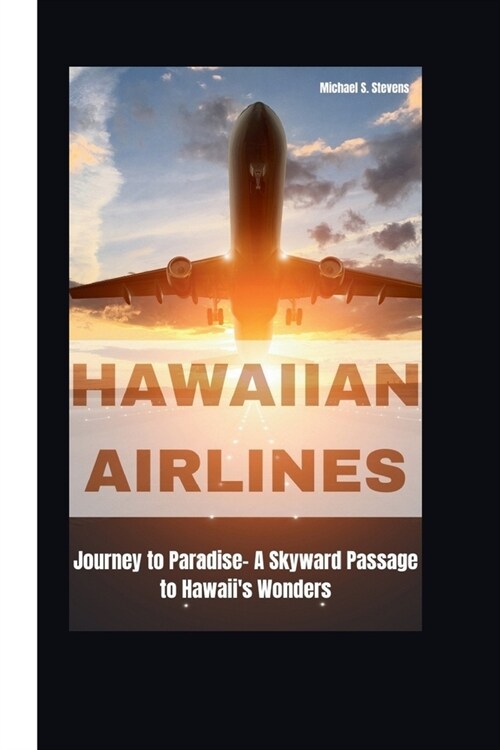 Hawaiian Airlines: Journey to Paradise- A Skyward Passage to Hawaiis Wonders (Paperback)