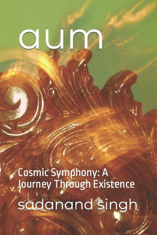 aum: Cosmic Symphony: A Journey Through Existence (Paperback)