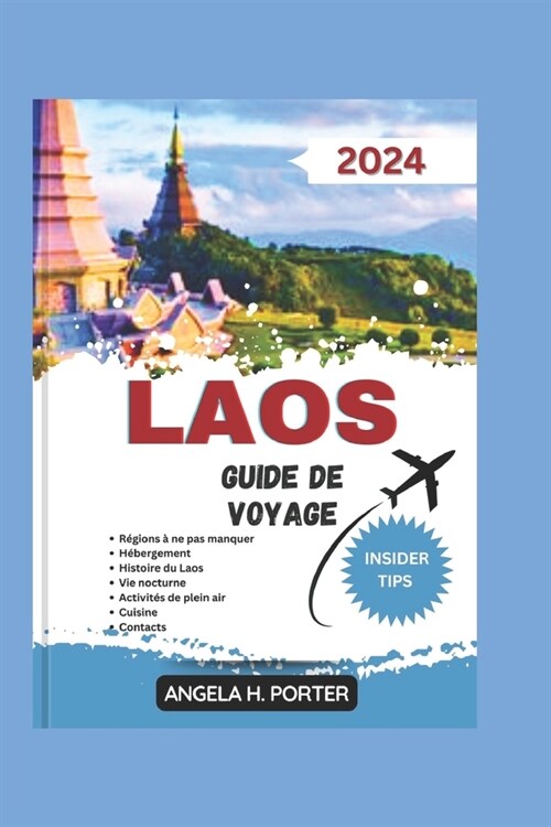 Laos Guide de Voyage 2024: ?la d?ouverte du Laos: un compagnon de voyage incontournable pour d?ouvrir le meilleur du Laos avec des conseils d (Paperback)