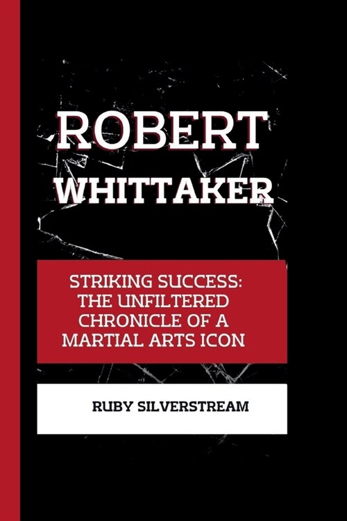 Robert Whittaker: Striking Success: The Unfiltered Chronicle of a Martial Arts Icon (Paperback)