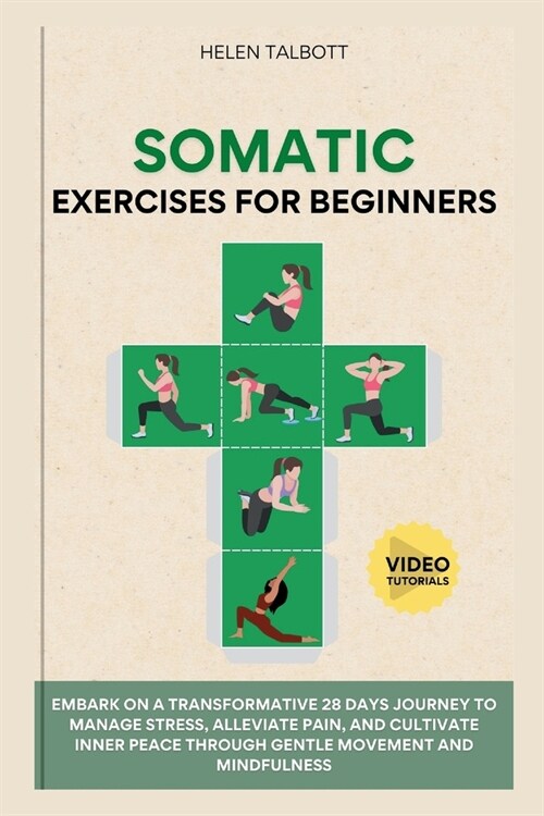 Somatic Exercises For Beginners: Embark on a transformative 28-day journey to manage stress, alleviate pain, and cultivate inner peace through gentle (Paperback)