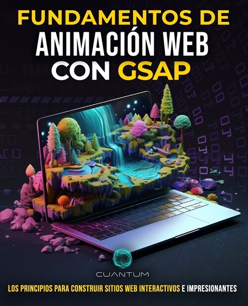 Fundamentos de Animaci? Web con GSAP: Construye y Dise? Sitios Web Impresionantes con Javascript: Explora la plataforma de animaci? GreenSock para (Paperback)