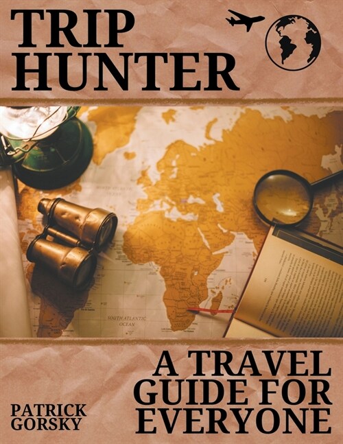 Trip Hunter - A Travel Guide For Everyone (Paperback)