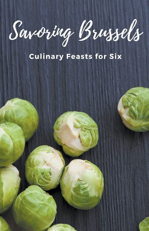 Savoring Brussels: Culinary Feasts for Six (Paperback)