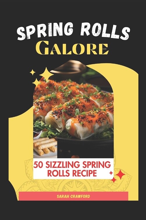 Spring Rolls Galore: 50 Sizzling Spring Rolls Recipe (Paperback)