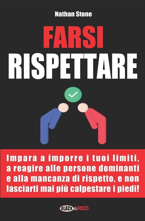 Farsi rispettare: Come dire no e reagire allintimidazione e al mancato rispetto in ogni situazione (Paperback)