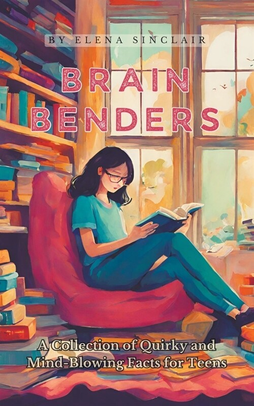 Brain Benders: A Collection of Quirky and Mind-Blowing Facts for Teens (Paperback)