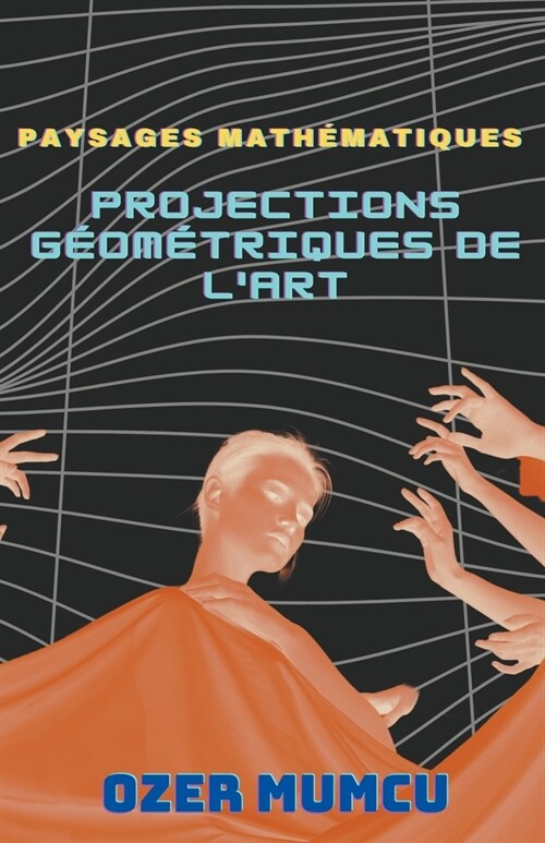 Paysages math?atiques: projections g?m?riques de lart (Paperback)