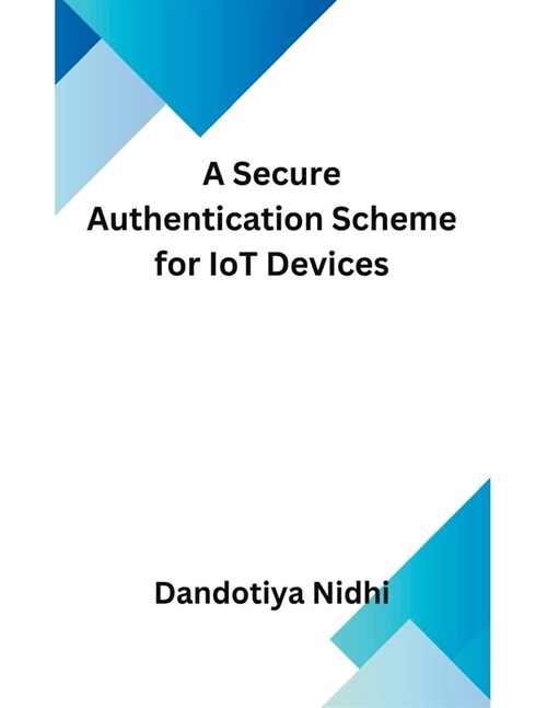 A Secure Authentication Scheme for IoT Devices (Paperback)