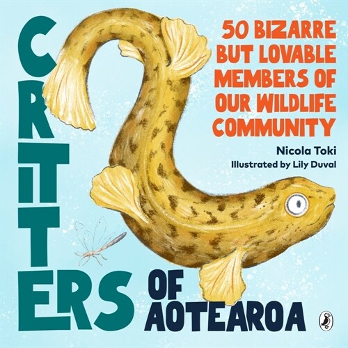 Critters of Aotearoa: 50 Bizarre But Lovable Members of Our Wildlife Community (Hardcover)