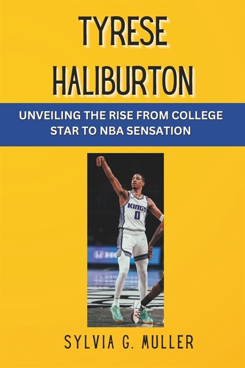 Tyrese Haliburton: Unveiling the Rise from College Star to NBA Sensation (Paperback)