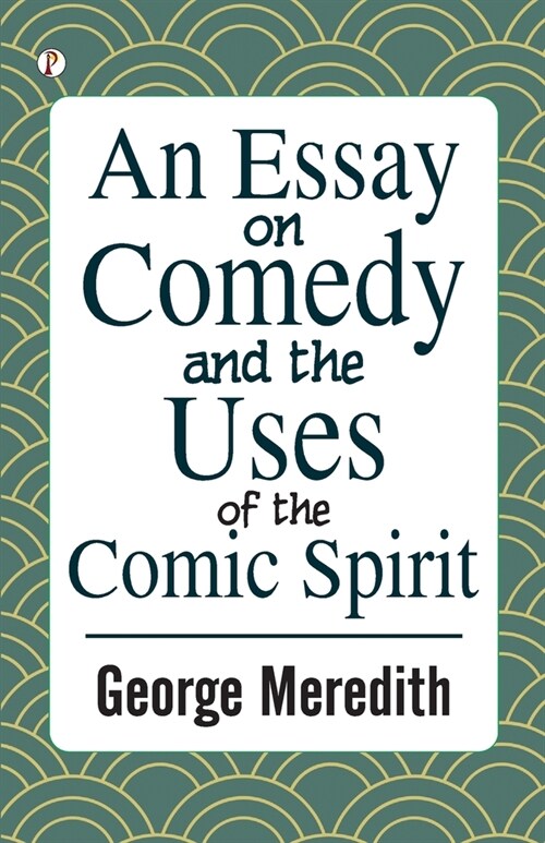 An Essay on Comedy and the Uses of the Comic Spirit (Paperback)