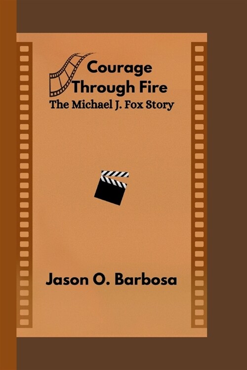 Courage Through Fire: The Michael J. Fox Story (Paperback)