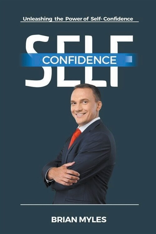 Self-Confidence: Unleashing the Power of Self-Confidence (Paperback)