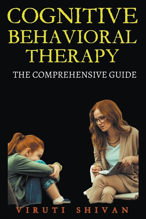 Cognitive Behavioral Therapy - The Comprehensive Guide (Paperback)
