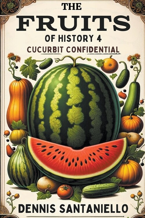The Fruits of History 4: Cucurbit Confidential (Paperback)