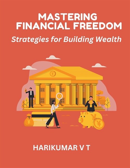 Mastering Financial Freedom: Strategies for Building Wealth (Paperback)