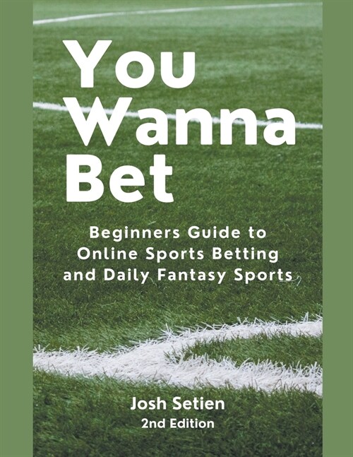 You Wanna Bet, Beginners Guide to Online 2nd Edition Sports Betting and Daily Fantasy Sports (Paperback)