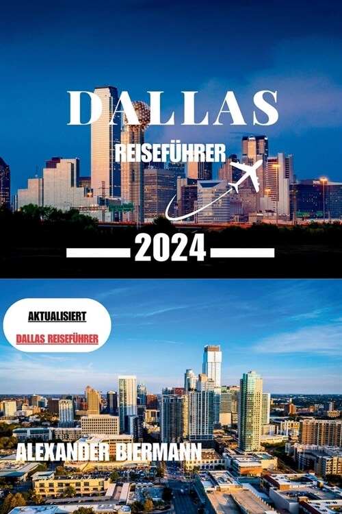 Dallas Reisef?rer 2024: Eine Reise durch die faszinierende Stadt Dallas (Paperback)