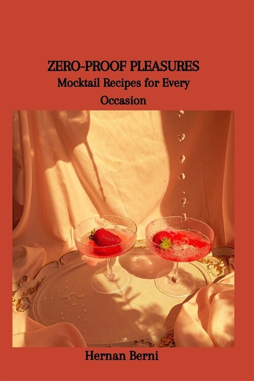 Zero-Proof Pleasures: Mocktail Recipes for Every Occasion (Paperback)
