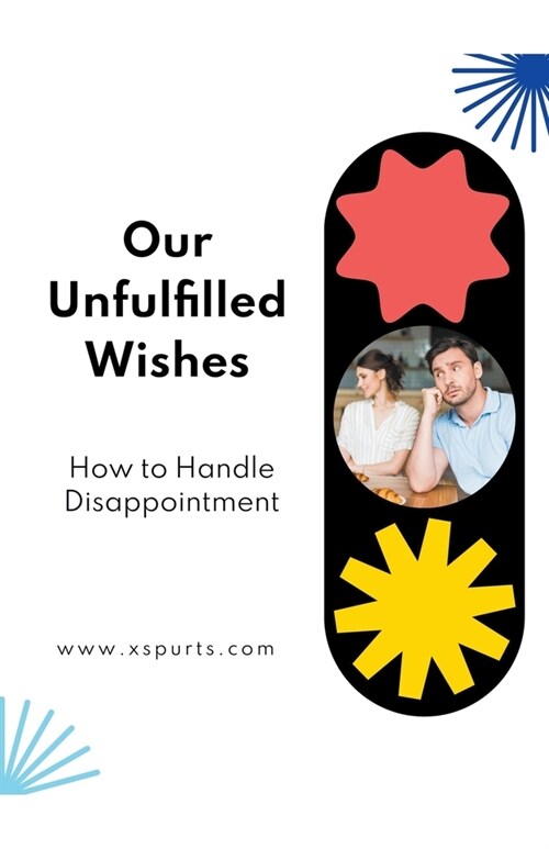 Our Unfulfilled Wishes: How to Handle Disappointment (Paperback)