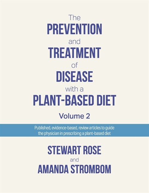 The Prevention and Treatment of Disease with a Plant-Based Diet Volume 2: Evidence-Based Articles to Guide the Physician (Paperback)
