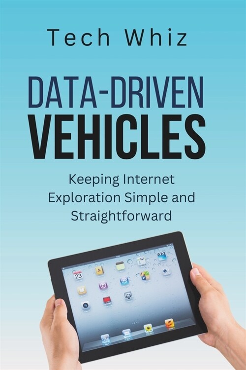 Data-Driven Vehicles: Keeping Internet Exploration Simple and Straightforward (Paperback)