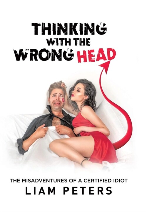 Thinking With the Wrong Head: The Misadventures of a Certified Idiot (Hardcover)